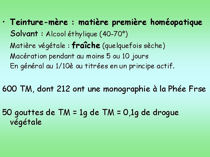  • Teinture-mère : matière première homéopatique Solvant : Alcool éthylique (40 -70°) Matière