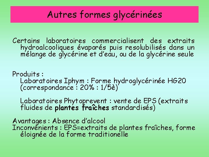 Autres formes glycérinées Certains laboratoires commercialisent des extraits hydroalcooliques évaporés puis resolubilisés dans un