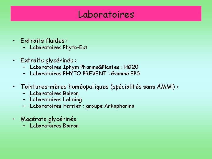 Laboratoires • Extraits fluides : – Laboratoires Phyto-Est • Extraits glycérinés : – Laboratoires