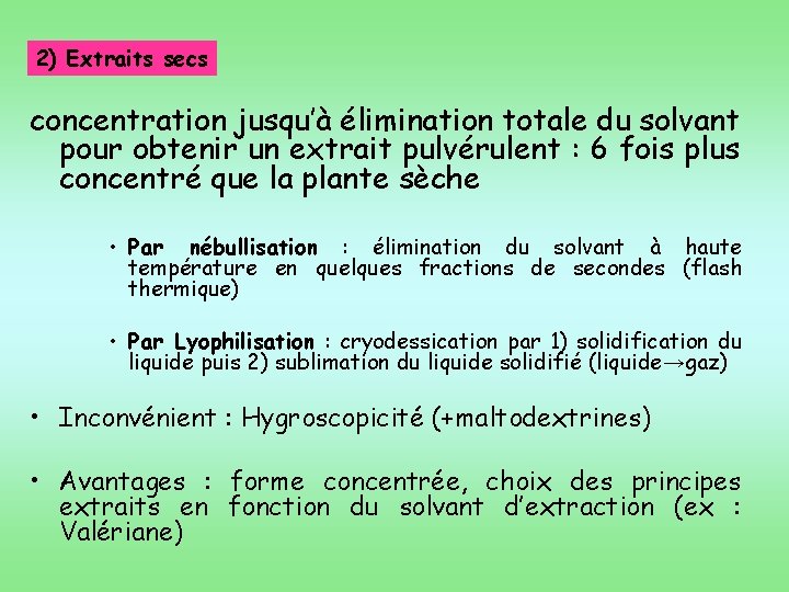2) Extraits secs concentration jusqu’à élimination totale du solvant pour obtenir un extrait pulvérulent