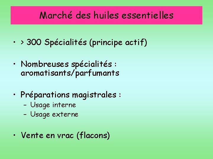 Marché des huiles essentielles • > 300 Spécialités (principe actif) • Nombreuses spécialités :