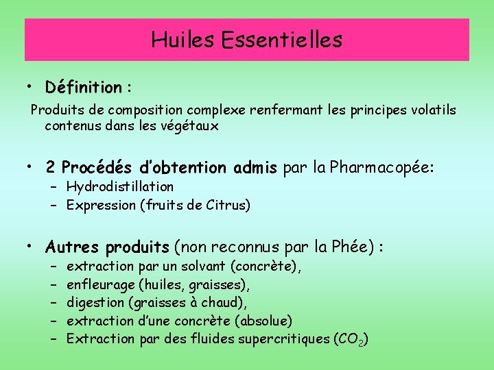 Huiles Essentielles • Définition : Produits de composition complexe renfermant les principes volatils contenus