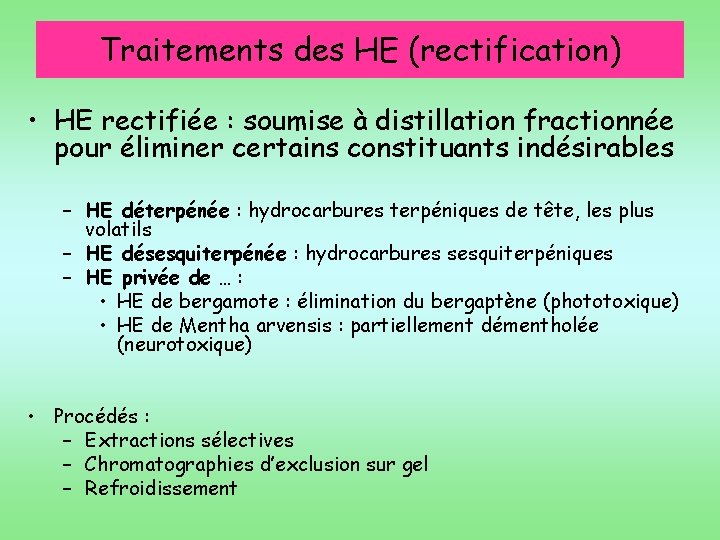 Traitements des HE (rectification) • HE rectifiée : soumise à distillation fractionnée pour éliminer