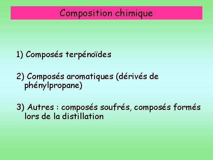 Composition chimique 1) Composés terpénoïdes 2) Composés aromatiques (dérivés de phénylpropane) 3) Autres :