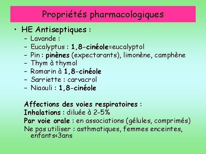 Propriétés pharmacologiques • HE Antiseptiques : – – – – Lavande : Eucalyptus :