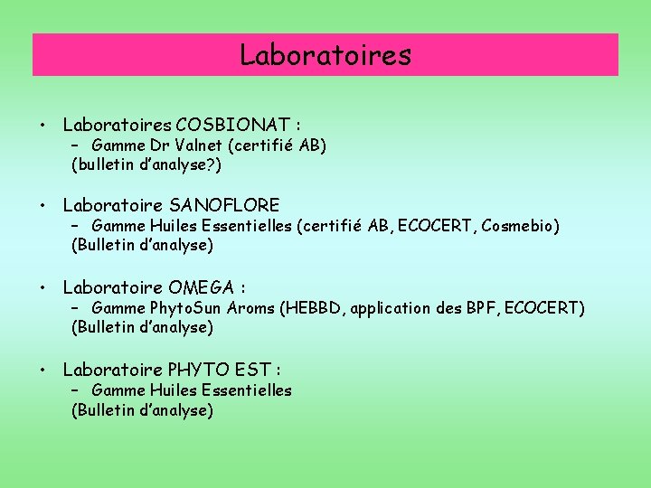 Laboratoires • Laboratoires COSBIONAT : – Gamme Dr Valnet (certifié AB) (bulletin d’analyse? )