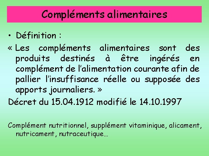 Compléments alimentaires • Définition : « Les compléments alimentaires sont des produits destinés à