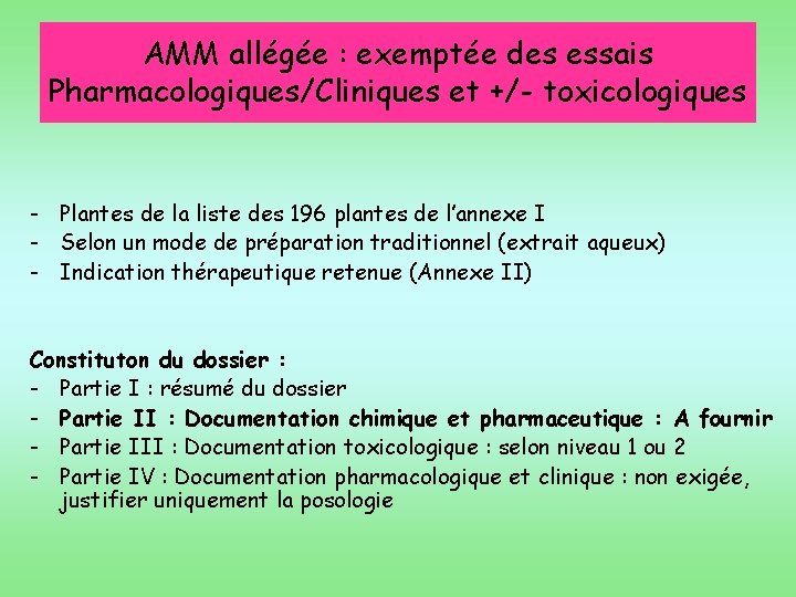 AMM allégée : exemptée des essais Pharmacologiques/Cliniques et +/- toxicologiques - Plantes de la