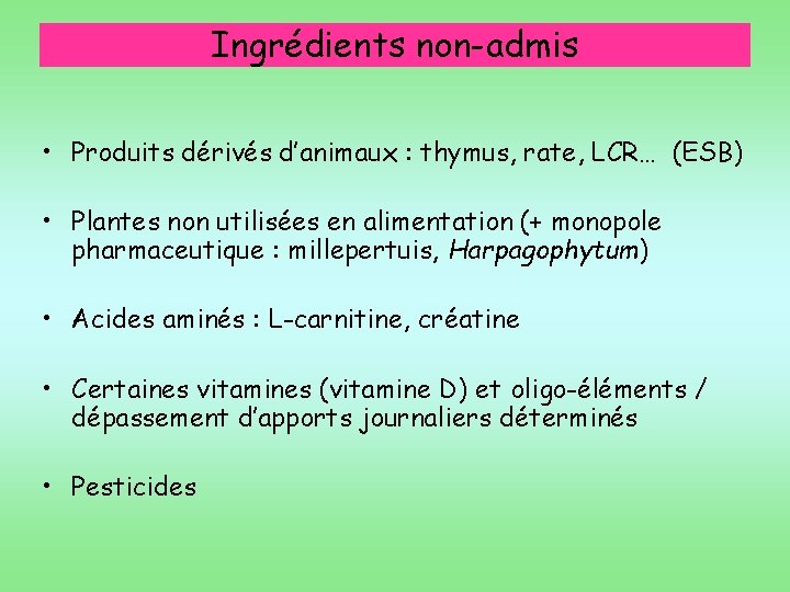Ingrédients non-admis • Produits dérivés d’animaux : thymus, rate, LCR… (ESB) • Plantes non