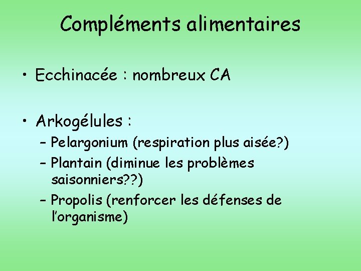 Compléments alimentaires • Ecchinacée : nombreux CA • Arkogélules : – Pelargonium (respiration plus