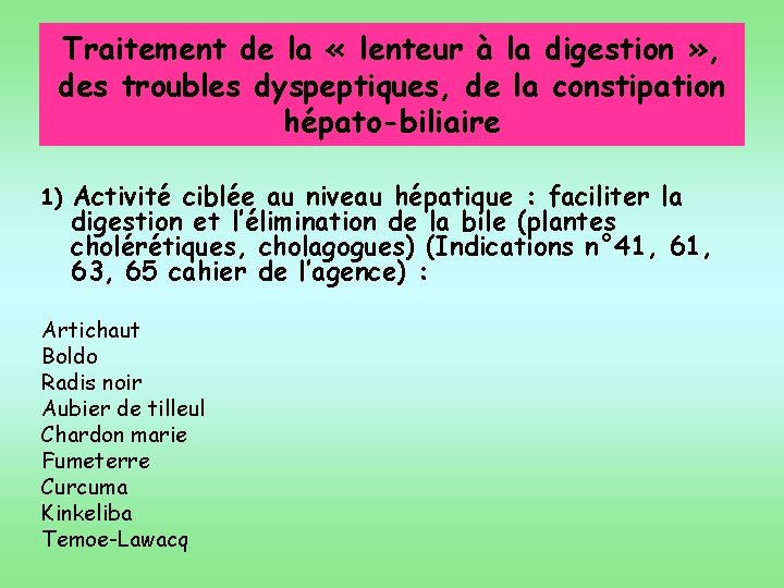Traitement de la « lenteur à la digestion » , des troubles dyspeptiques, de
