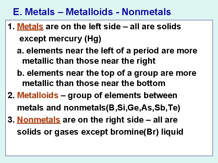 E. Metals – Metalloids - Nonmetals 1. Metals are on the left side –