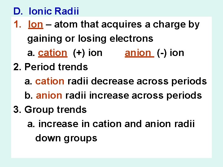 D. Ionic Radii 1. Ion – atom that acquires a charge by gaining or