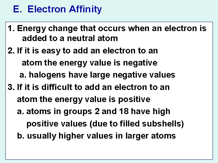 E. Electron Affinity 1. Energy change that occurs when an electron is added to