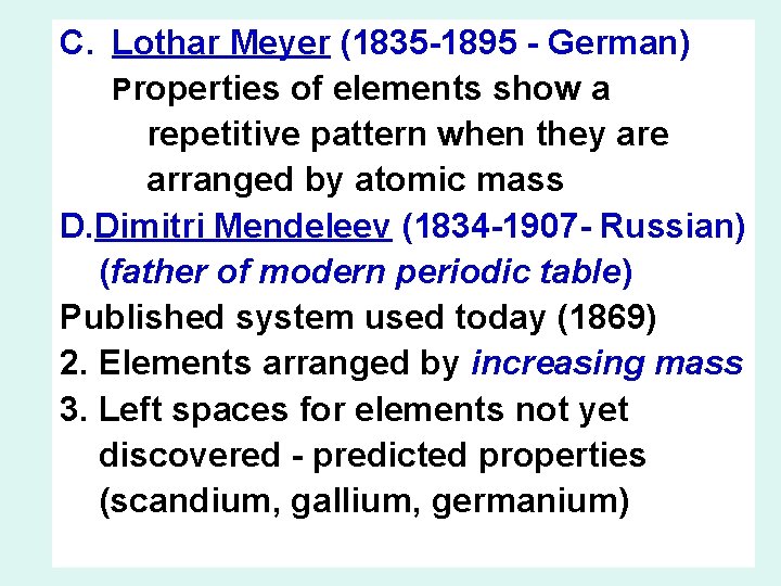 C. Lothar Meyer (1835 -1895 - German) Properties of elements show a repetitive pattern