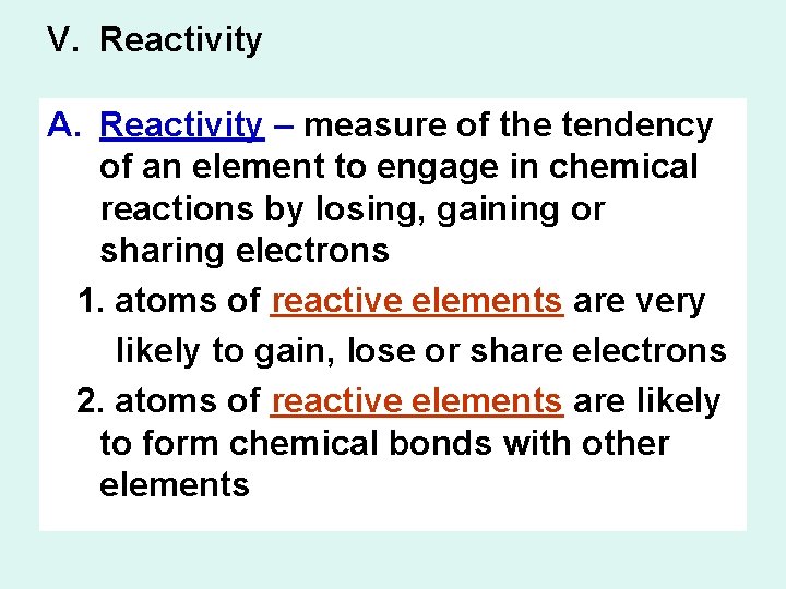 V. Reactivity A. Reactivity – measure of the tendency of an element to engage