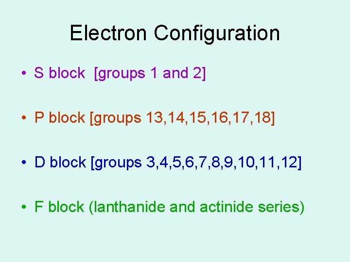 Electron Configuration • S block [groups 1 and 2] • P block [groups 13,