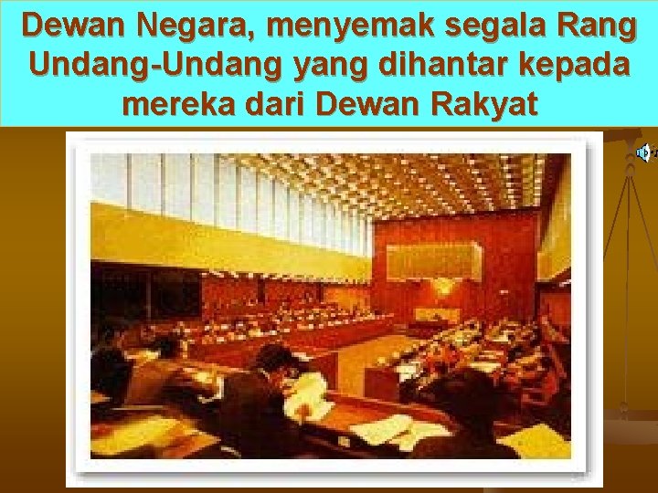 Dewan Negara, menyemak segala Rang Undang-Undang yang dihantar kepada mereka dari Dewan Rakyat 