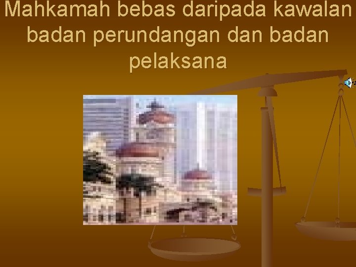 Mahkamah bebas daripada kawalan badan perundangan dan badan pelaksana 