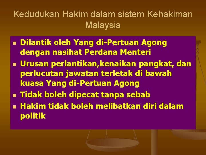 Kedudukan Hakim dalam sistem Kehakiman Malaysia n n Dilantik oleh Yang di-Pertuan Agong dengan