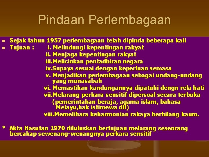 Pindaan Perlembagaan n n Sejak tahun 1957 perlembagaan telah dipinda beberapa kali Tujuan :