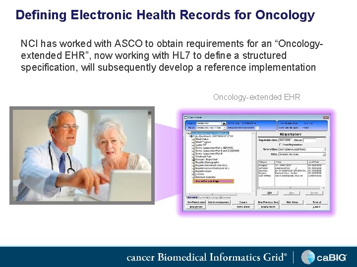 Defining Electronic Health Records for Oncology NCI has worked with ASCO to obtain requirements