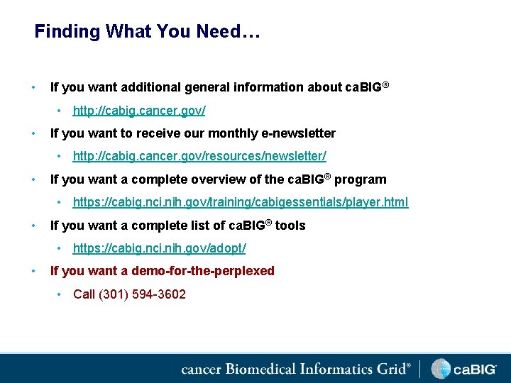 Finding What You Need… • If you want additional general information about ca. BIG®