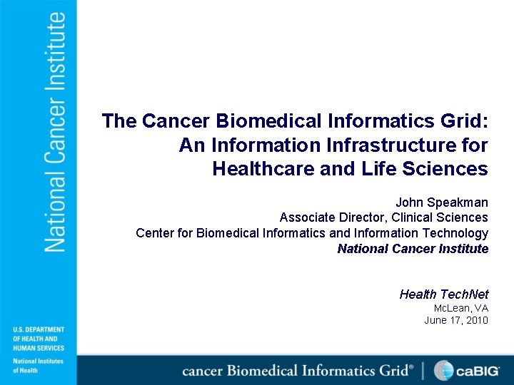 The Cancer Biomedical Informatics Grid: An Information Infrastructure for Healthcare and Life Sciences John