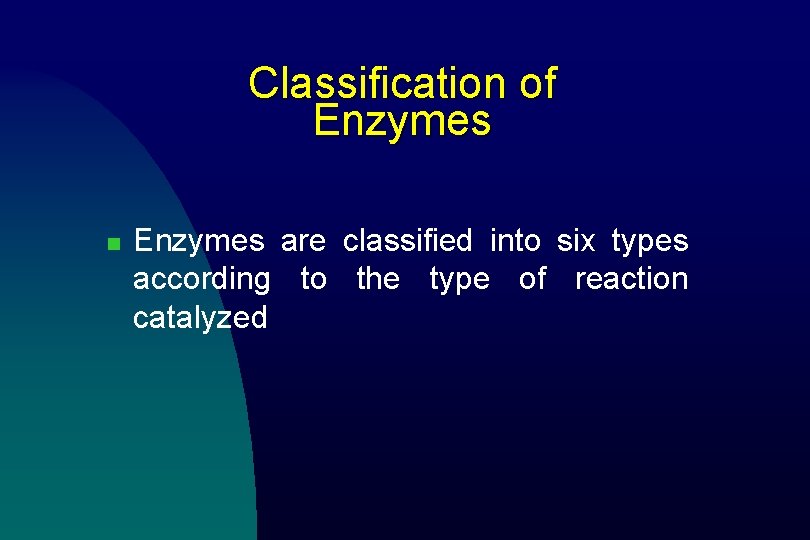 Classification of Enzymes n Enzymes are classified into six types according to the type
