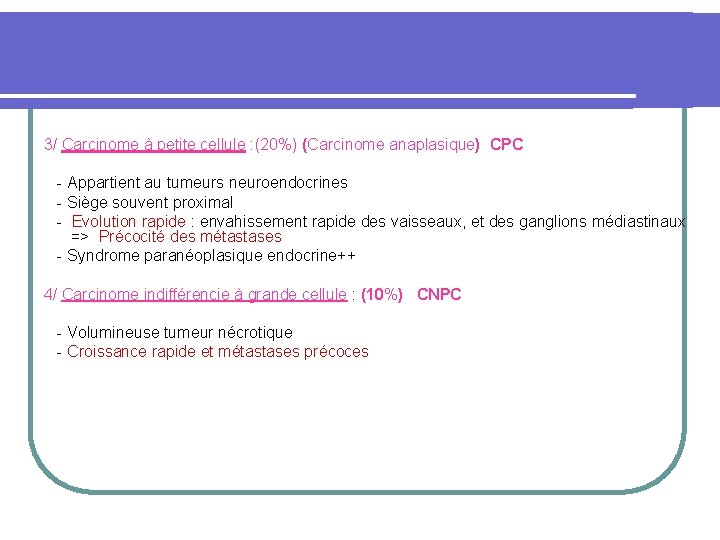 3/ Carcinome à petite cellule : (20%) (Carcinome anaplasique) CPC - Appartient au tumeurs