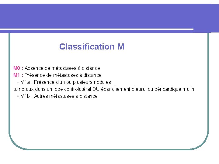  Classification M M 0 : Absence de métastases à distance M 1 :