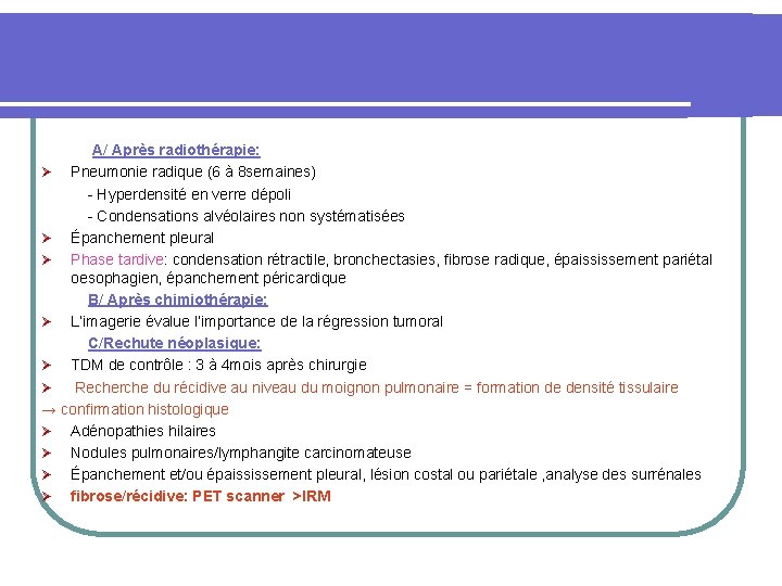  A/ Après radiothérapie: Ø Pneumonie radique (6 à 8 semaines) - Hyperdensité en