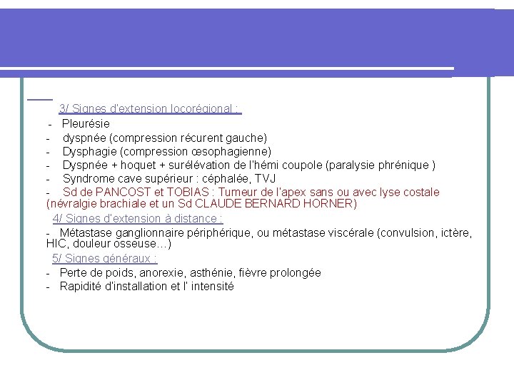  3/ Signes d’extension locorégional : - Pleurésie - dyspnée (compression récurent gauche) -