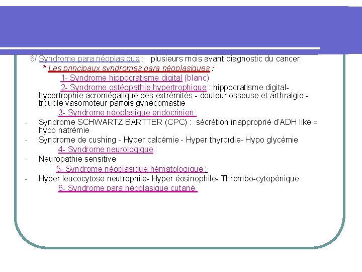 6/ Syndrome para néoplasique : plusieurs mois avant diagnostic du cancer * Les principaux