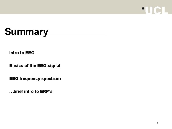 Summary Intro to EEG Basics of the EEG-signal EEG frequency spectrum …brief intro to