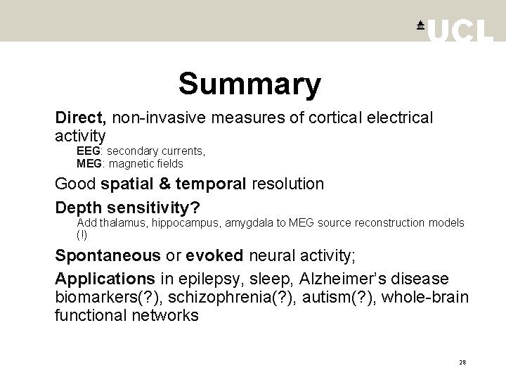 Summary § Direct, non-invasive measures of cortical electrical activity EEG: secondary currents, MEG: magnetic