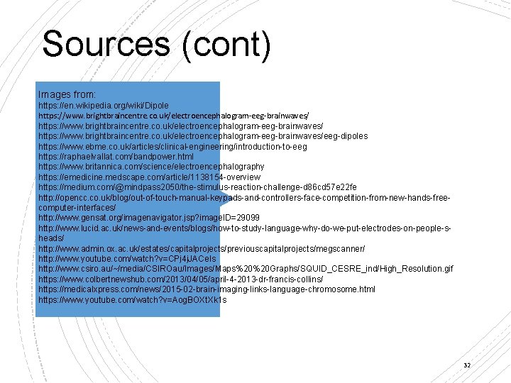 Sources (cont) Images from: https: //en. wikipedia. org/wiki/Dipole https: //www. brightbraincentre. co. uk/electroencephalogram-eeg-brainwaves/eeg-dipoles https: