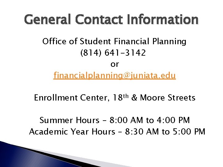 General Contact Information Office of Student Financial Planning (814) 641 -3142 or financialplanning@juniata. edu