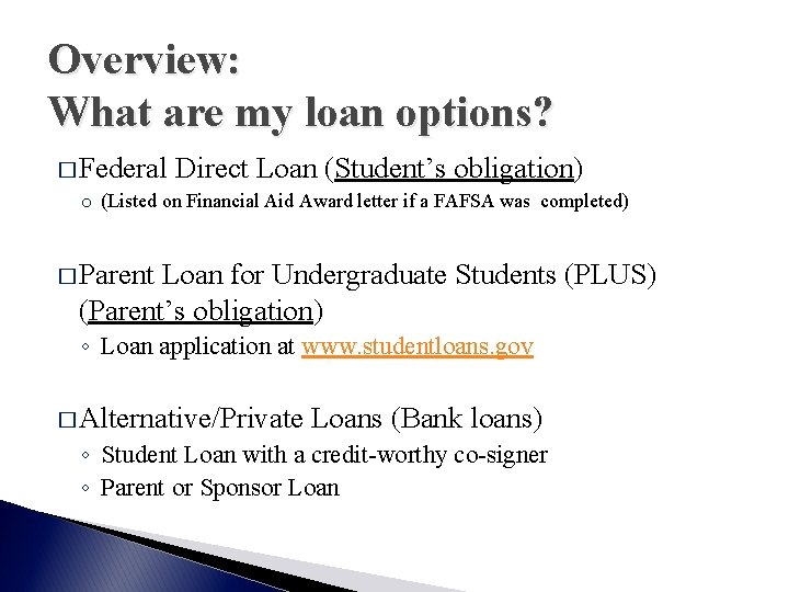 Overview: What are my loan options? � Federal Direct Loan (Student’s obligation) o (Listed