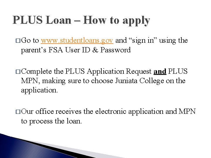 PLUS Loan – How to apply � Go to www. studentloans. gov and “sign