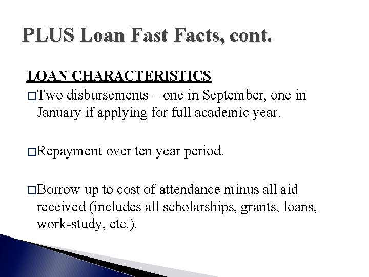 PLUS Loan Fast Facts, cont. LOAN CHARACTERISTICS � Two disbursements – one in September,