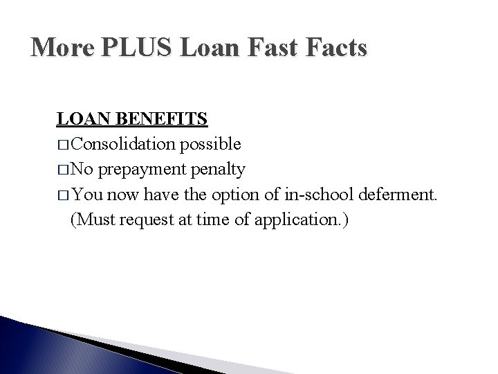 More PLUS Loan Fast Facts LOAN BENEFITS � Consolidation possible � No prepayment penalty