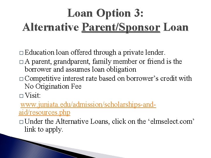 Loan Option 3: Alternative Parent/Sponsor Loan � Education loan offered through a private lender.