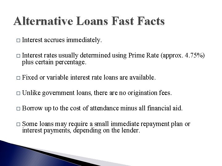 Alternative Loans Fast Facts � Interest accrues immediately. � Interest rates usually determined using
