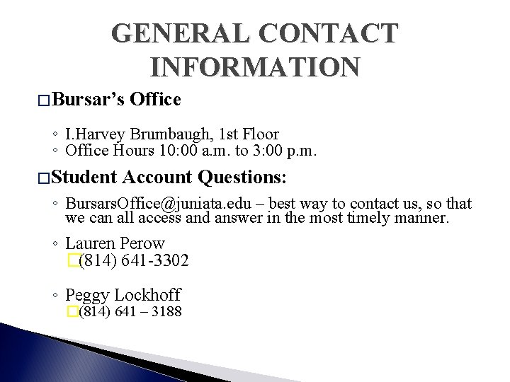 GENERAL CONTACT INFORMATION � Bursar’s Office ◦ I. Harvey Brumbaugh, 1 st Floor ◦