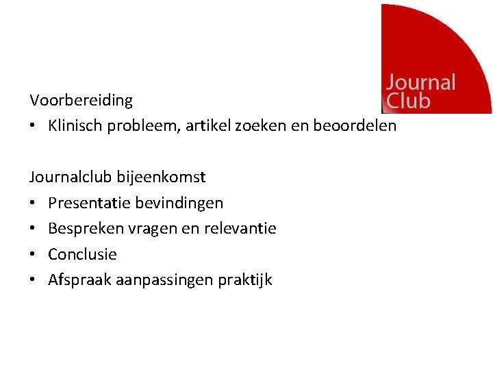 Voorbereiding • Klinisch probleem, artikel zoeken en beoordelen Journalclub bijeenkomst • Presentatie bevindingen •