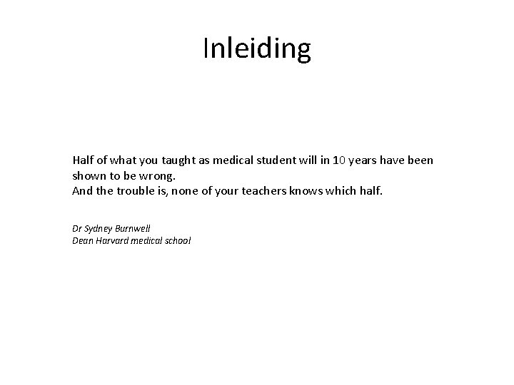 Inleiding Half of what you taught as medical student will in 10 years have