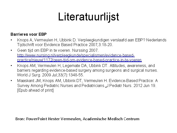 Literatuurlijst Barrieres voor EBP • Knops A, Vermeulen H, Ubbink D. Verpleegkundigen verslaafd aan