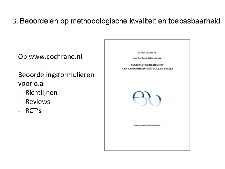 3. Beoordelen op methodologische kwaliteit en toepasbaarheid Op www. cochrane. nl Beoordelingsformulieren voor o.