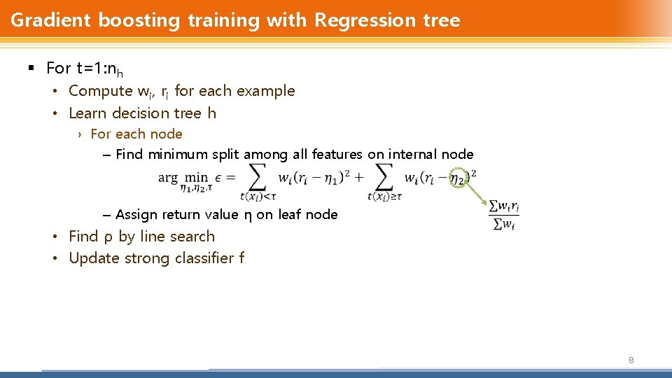 Gradient boosting training with Regression tree § For t=1: nh • Compute wi, ri